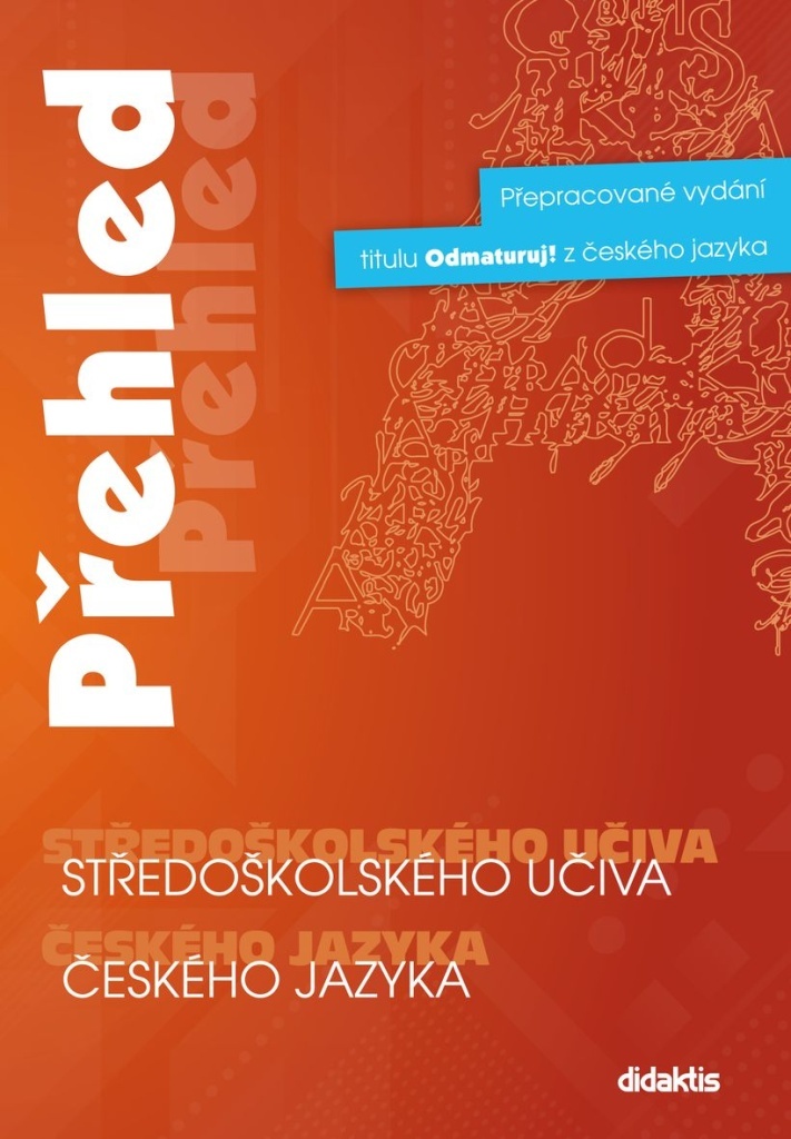 Přehled středoškolského učiva českého jazyka - pro: studenty a učitele středních škol a přípravu na přijímací zkoušku na VŠ