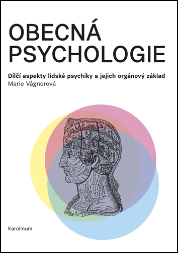 Obecná psychologie: Dílčí aspekty lidské psychiky a jejich orgánový základ - Marie Vágnerová