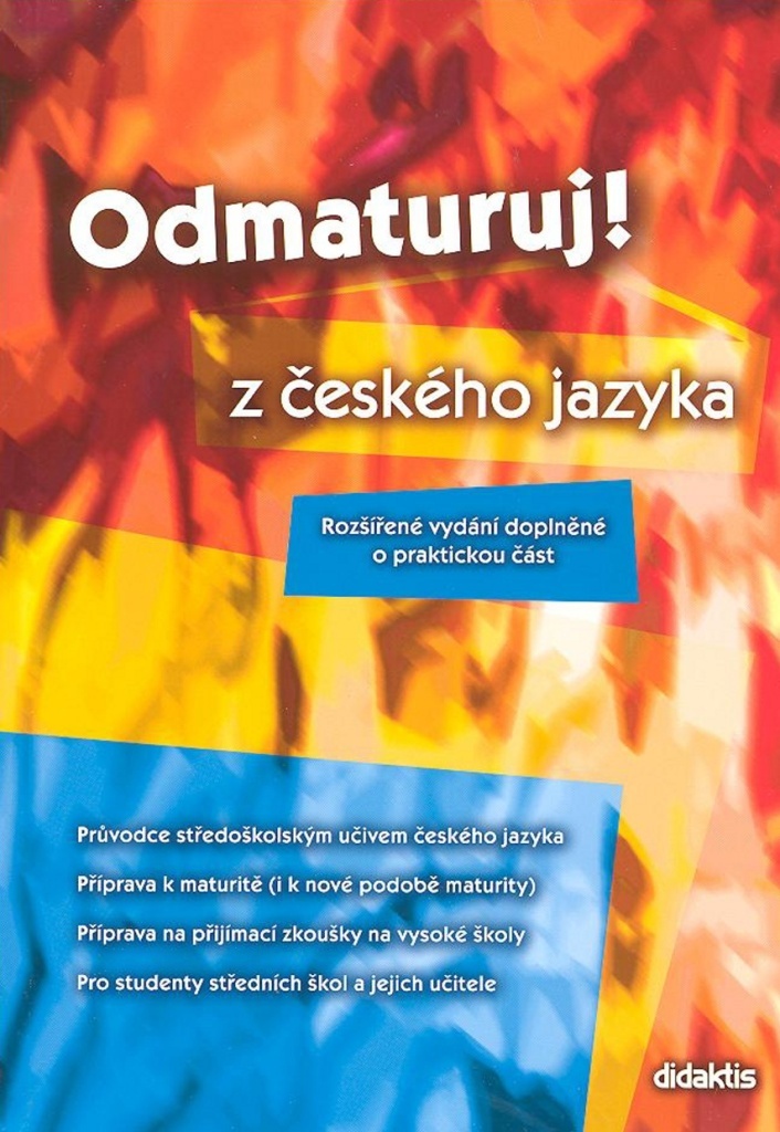 Odmaturuj z českého jazyka- Rozšířené vydání doplněné o praktickou část
